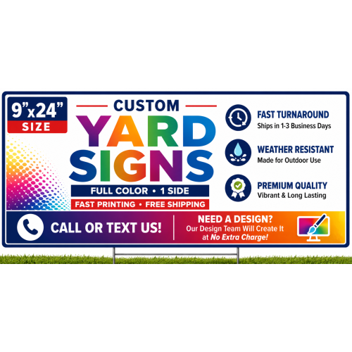 9x24 Yard Signs – Full Color, 1 Side (full bleed is OK) 9x24 Yard Signs – Full Color, 1 Side (full bleed is OK)